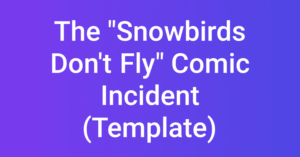 The "Snowbirds Don't Fly" Comic Incident (Template)