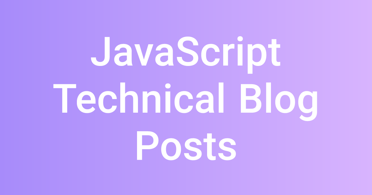 JavaScript Technical Blog Posts